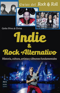 Carlos Pérez De Ziriza — Indie & Rock alternativo: historia, cultura, artistas y álbumes fundamentales