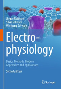 Jürgen Rettinger, Silvia Schwarz, Wolfgang Schwarz — Electrophysiology: Basics, Methods, Modern Approaches and Applications