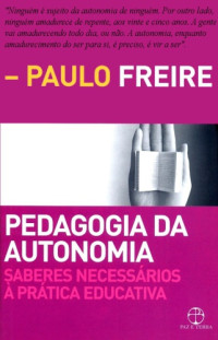 Freire, Paulo — Pedagogia da autonomia: saberes necessários à prática educativa