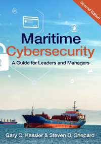 Gary C. Kessler; Steven D. Shepard — Maritime Cybersecurity A Guide for Leaders and Managers