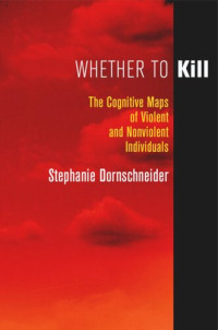Stephanie Dornschneider — Whether to Kill: The Cognitive Maps of Violent and Nonviolent Individuals