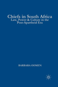 Barbara Oomen — Chiefs in South Africa - Law, Power & Culture in the Post-Apartheid Era