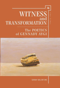 Sarah Valentine — Witness and Transformation: The Poetics of Gennady Aygi