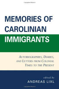 Andreas Lixl — Memories of Carolinian Immigrants: Autobiographies, Diaries, and Letters from Colonial Times to the Present