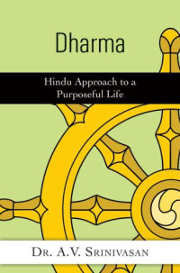 Dr. A. V. Srinivasan — Dharma: Hindu Approach to a Purposeful Life