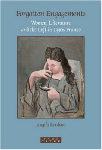 Kershaw, Angela — Forgotten engagements : women, literature and the Left in 1930s France