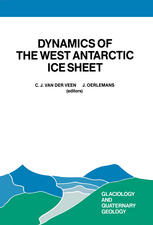 C. J. van der Veen (auth.), C. J. Van der Veen, J. Oerlemans (eds.) — Dynamics of the West Antarctic Ice Sheet: Proceedings of a Workshop held in Utrecht, May 6–8, 1985