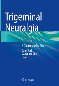 Kwan Park, Kyung Rae Cho, (eds.) — Trigeminal Neuralgia: A Comprehensive Guide