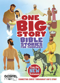 B&H Editorial Staff — Bible Stories for Toddlers from the New Testament: Connecting Christ Throughout God's Story