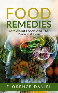 Florence Daniel — Food Remedies: Facts about Foods and Their Medicinal Uses