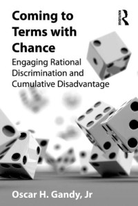 Oscar H. Gandy — Coming to Terms with Chance: Engaging Rational Discrimination and Cumulative Disadvantage