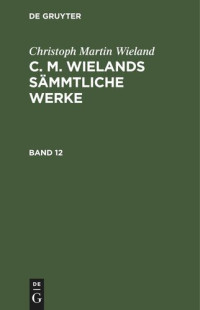 — C. M. Wielands Sämmtliche Werke: Band 12