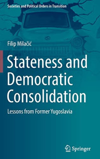 Filip Milačić — Stateness and Democratic Consolidation: Lessons from Former Yugoslavia