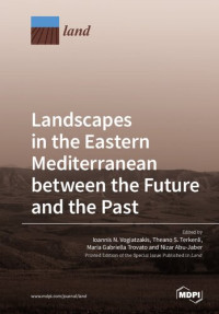 Ioannis N. Vogiatzakis (editor), Theano S. Terkenli (editor), Maria Gabriella Trovato (editor) — Landscapes in the Eastern Mediterranean between the Future and the Past