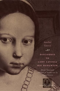 Guasco, Lavinia; Osborn, Peggy; Guasco, Lavinia; Guasco, Annibale — Discourse to Lady Lavinia, his daughter : concerning the manner in which she should conduct herself when going to court as lady-in-waiting to the Most Serene Infanta, Lady Caterina, Duchess of Savoy