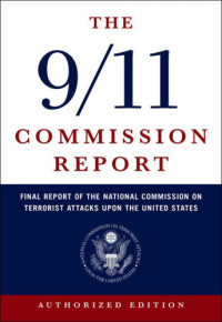 National Commission on Terrorist Attacks upon the United States — The 9/11 Commission Report: Final Report of the National Commission on Terrorist Attacks Upon the United States