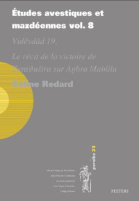 C Redard — Etudes Avestiques Et Mazdeennes Vol. 8: Videvdad 19. Le Recit de la Victoire de Zarathustra Sur Anhra Maniiu