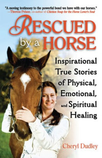 Cheryl Reed-Dudley — Rescued by a Horse: True Stories of Physical, Emotional, and Spiritual Healing