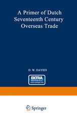 D. W. Davies (auth.) — A Primer of Dutch Seventeenth Century Overseas Trade