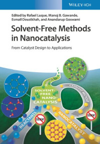 Rafael Luque, Manoj B. Gawande, Esmail Doustkhah, Anandarup Goswami — Solvent-Free Methods in Nanocatalysis: From Catalyst Design to Applications