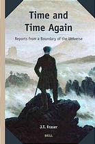 Fraser, Fraser Julius Thomas — Time and time again: Reports from a boundary of the Universe