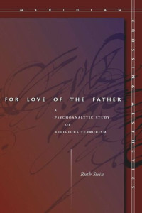 Ruth Stein — For Love of the Father: A Psychoanalytic Study of Religious Terrorism