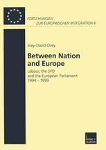 Joey-David Ovey (auth.) — Between Nation and Europe: Labour, the SPD and the European Parliament 1994–1999