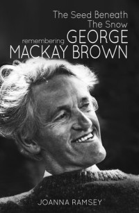 Joanna Ramsey — The Seed Beneath the Snow: Remembering George Mackay Brown