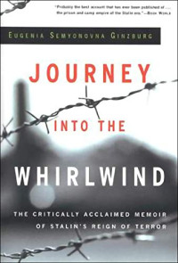 Eugenia Semenovna  Ginzburg — Journey into the Whirlwind: The Critically Acclaimed Memoir of Stalin's Reign of Terror