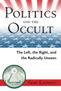 Gary Lachman — Politics and the Occult: The Left, the Right, and the Radically Unseen