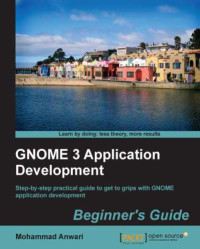 Anwari, Mohammad — GNOME 3 Application Development Beginner's Guide
