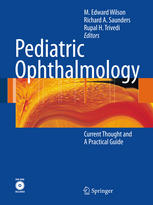 M. Edward Wilson (auth.), M. Edward Wilson, Rupal H. Trivedi, Richard A. Saunders (eds.) — Pediatric Ophthalmology: Current Thought and A Practical Guide