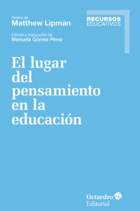 Matthew Lipman — El lugar del pensamiento en la educación: Textos de Matthew Lipman