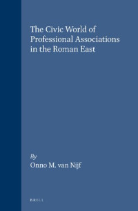 Onno M. van Nijf — The Civic World of Profesional Associations in the Roman East