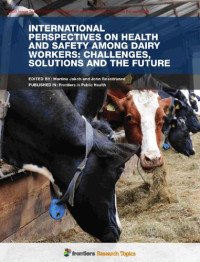 Edited by: Martina Jakob and John Rosecrance — International Perspectives on Health and Safety Among Dairy Workers Challenges, Solutions and the Future