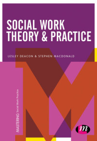 Lesley Deacon, Stephen J. Macdonald — Social Work Theory and Practice