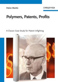 Dr. Heinz Martin(auth.) — Polymers, Patents, Profits: A Classic Case Study for Patent Infighting