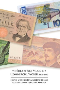 Roberta Montemorra Marvin (editor) — The Idea of Art Music in a Commercial World, 1800-1930