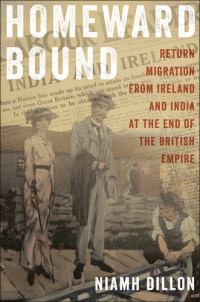 Niamh Dillon — Homeward Bound: Return Migration from Ireland and India at the End of the British Empire