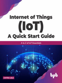 Chitra Lele — Internet of Things (IoT) A Quick Start Guide
