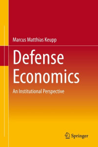 Marcus Matthias Keupp — Defense Economics: An Institutional Perspective