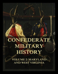 Bradley T. Johnson, William Robertson Garrett, Clement Anselm Evans — Confederate Military History: Vol. 2: Maryland and West Virginia