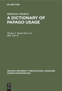  — A Dictionary of Papago Usage: Vol. 1 B - K