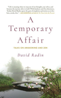 David Radin — A Temporary Affair: Talks on Awakening and Zen