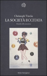 Christoph Türcke — La società eccitata. Filosofia della sensazione