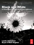 Leslie Alsheimer and Bryan O'Neil Hughes (Auth.) — Black and White in Photoshop CS4 and Photoshop Lightroom