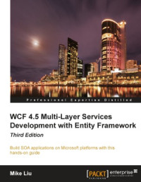 Mike Liu — WCF 4.5 Multi-Layer Services Development with Entity Framework. Third Edition
