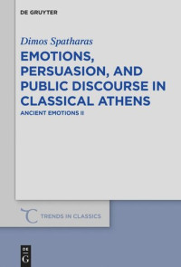 Dimos Spatharas — Emotions, persuasion, and public discourse in classical Athens: Ancient Emotions II