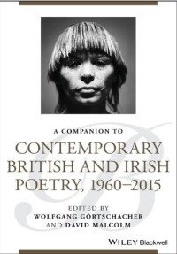 David Malcolm (editor), Wolfgang Gortschacher (editor) — A Companion to Contemporary British and Irish Poetry, 1960 – 2015 (Blackwell Companions to Literature and Culture)