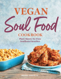 Nadira Jenkins-El — Vegan Soul Food Cookbook: Plant-Based, No-Fuss Southern Favorites